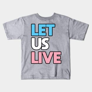 Trans Rights Are Human Rights - "LET US LIVE" - (BLK OL) Kids T-Shirt